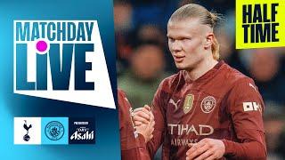 MATCHDAY LIVE! HAALAND GIVES CITY A HALF-TIME LEAD AT SPURS! Tottenham 0-1 Man City | Premier League