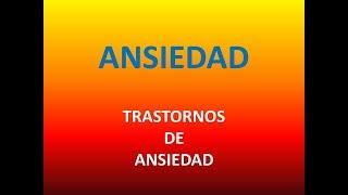 Ansiedad - Trastornos de Ansiedad