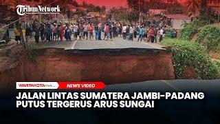 Detik-detik Jalan Lintas Sumatera Jambi - Padang Putus Tergerus Arus Sungai