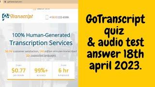 GoTranscript Audio Test for Today- 18th, April, 2023. Just In.