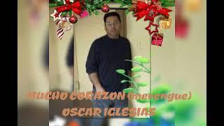 MUCHO CORAZON (merengue)       OSCAR IGLESIAS