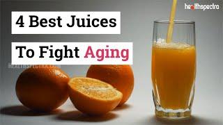 4 Best Juices To Fight Aging | HealthSpectra