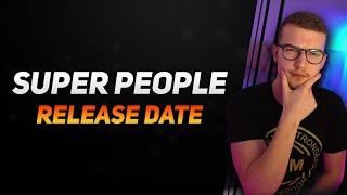 When is SUPER PEOPLE coming out? (Release date, new Anticheat...)