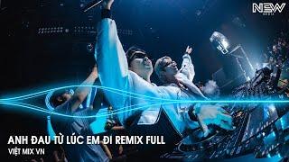 Anh Đau Từ Lúc Em Đi Remix Full - Ngày Đó Anh Ngỡ Chỉ Là Lời Nói Remix - Nhạc Trẻ Remix Tiktok 2025