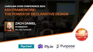 Zach Daniel - Ash Framework: The Power of Declarative Design // Carolina Code Conference 2024
