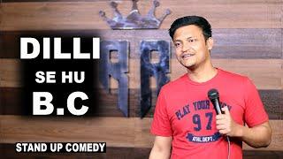 Dilli Se Hu BC || Stand Up Comedy Ft. Rahul Rajput