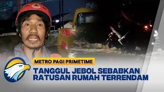 Tanggul Jebol di Tangsel Sebabkan Ratusan Rumah Terendam Banjir [Metro Pagi Primetime]