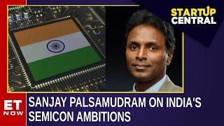 Semiconductor Production To Aid India's Manufacturing Push | Sanjay Palsamudram | ET Now