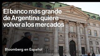 El banco más grande de Argentina quiere volver a los mercados