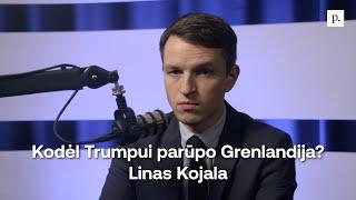 Kodėl Trumpui parūpo Grenlandija? Linas Kojala