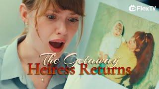 The real heiress goes missing！Get FlexTV APP"The Getaway Heiress Returns "