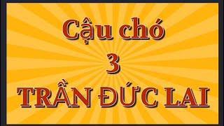 03 Cậu chó - Trần Đức Lai