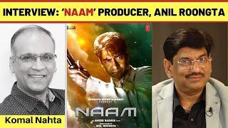 Interview with Producer of 'Naam' | Mr. Anil Roongta