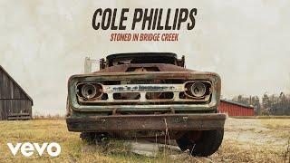 Cole Phillips - Stoned in Bridge Creek (Official Audio)