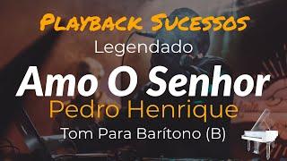 Amo O Senhor | Playback Pedro Henrique- Tom Para Barítono (B) #playback #legendado