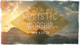 Holistic Worship