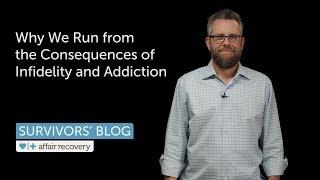 Why We Run from the Consequences of Infidelity and Addiction