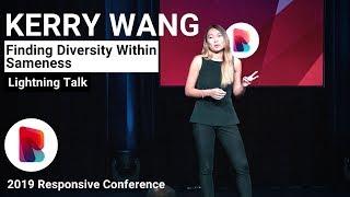 Kerry Wang on Finding Diversity Within Sameness | Responsive Conference 2019 at Zappos