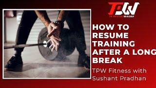 Episode 35: How To Resume Training After A Long Break