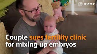 Couple sues fertility clinic for mixing up embryos