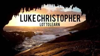 Luke Christopher  - Lot To Learn (clean)(sped up)