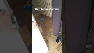 How to touch grass tutorial Pt 2.