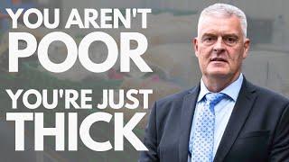 "30p" Lee Anderson: You're Not Poor, You're Just Thick!