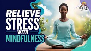 How to relieve stress using mindfulness techniques? | Motivational video | Uplifted Mindset |