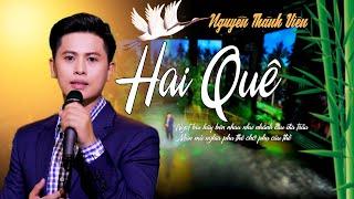 Hai Quê  - Nguyễn Thành Viên   [ MV Được Khán Giả Yêu Cầu Thể Hiện Nhiều Nhất ]