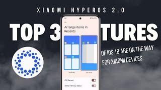 HyperOS 2.0 - Top 3 iOS 18 features are on the way 