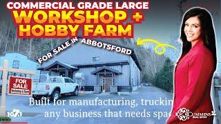 Commercial Grade Large Workshop + Hobby Farm for Sale in Abbotsford. Run your Business From Home.