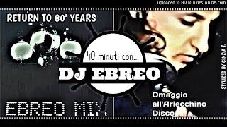 DJ EBREO@40 minuti con Dj Ebreo - Part "A" - Return to 80' Years (EBREO MIX) - (Video by Cinzia T.)