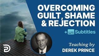 Overcoming Guilt, Shame And Rejection | Derek Prince