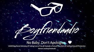 No Baby, Don't Apologize.. [Boyfriend Roleplay][Taking Care of You][Outside a Party][Dizzy] ASMR