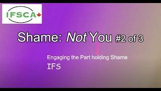 Shame: Engaging the Not You (IFS) #2 of 3