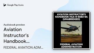 Aviation Instructor's Handbook Faa-h-8083-9a… by FEDERAL AVIATION… · Audiobook preview