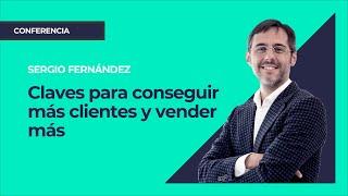 Claves para conseguir más clientes y vender más⎮Sergio Fernández, Máster de Emprendedores