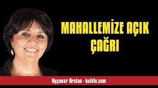 AYŞENUR ARSLAN: MAHALLEMİZE AÇIK ÇAĞRI - SESLİ KÖŞE YAZISI