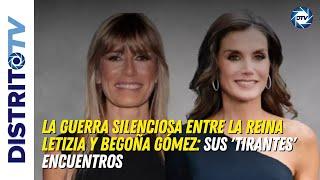 BRUTAL GUERRA ENTRE LETIZIA Y BEGOÑA GÓMEZ SUS ENCUENTROS SE VUELVEN EXPLOSIVOS