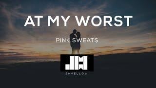 Pink Sweat$ - At My Worst (Lyrics) 