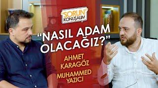 İrade Terbiyesi | Sorun Konuşalım | Muhammed Yazıcı & Ahmet Karagöz