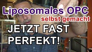 Liposomales OPC selber machen!  JETZT  FAST  P E R F E K T !!