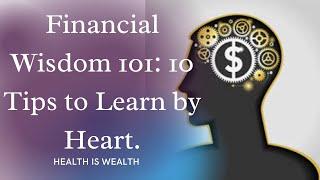 Financial Wisdom 101: 10 Tips to Learn by heart