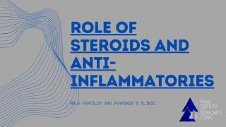 Role of Steroids and Anti-Inflammatories: Male Fertility and Peyronie's Clinic