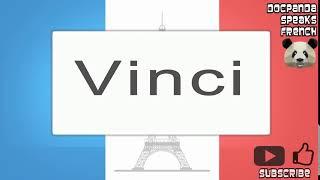 Vinci - How To Pronounce - French Native Speaker