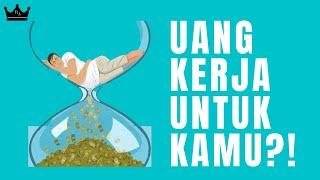 6 Cara Membuat UANG BEKERJA UNTUK KAMU!