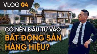 VLOG #04 | CÓ NÊN ĐẦU TƯ VÀO BẤT ĐỘNG SẢN HÀNG HIỆU?