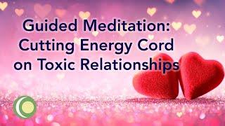 Energy Cord Cutting Meditation on Toxic Relationships #cuttingcords #energyhealing #cordcutting