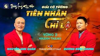 Tiên Nhân Chỉ Lộ 2024 | KTQG Dương Đình Chung vs KTQG Nguyễn Anh Quân | Vòng 2 | Trận 1 Nhánh thắng