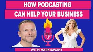 How Can Podcasting Help Your Business? With Mark Savant